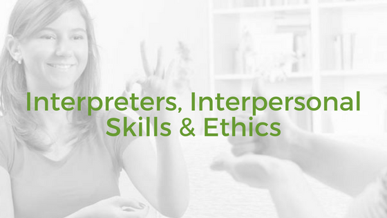 Interpreters, Interpersonal Skills & Ethics